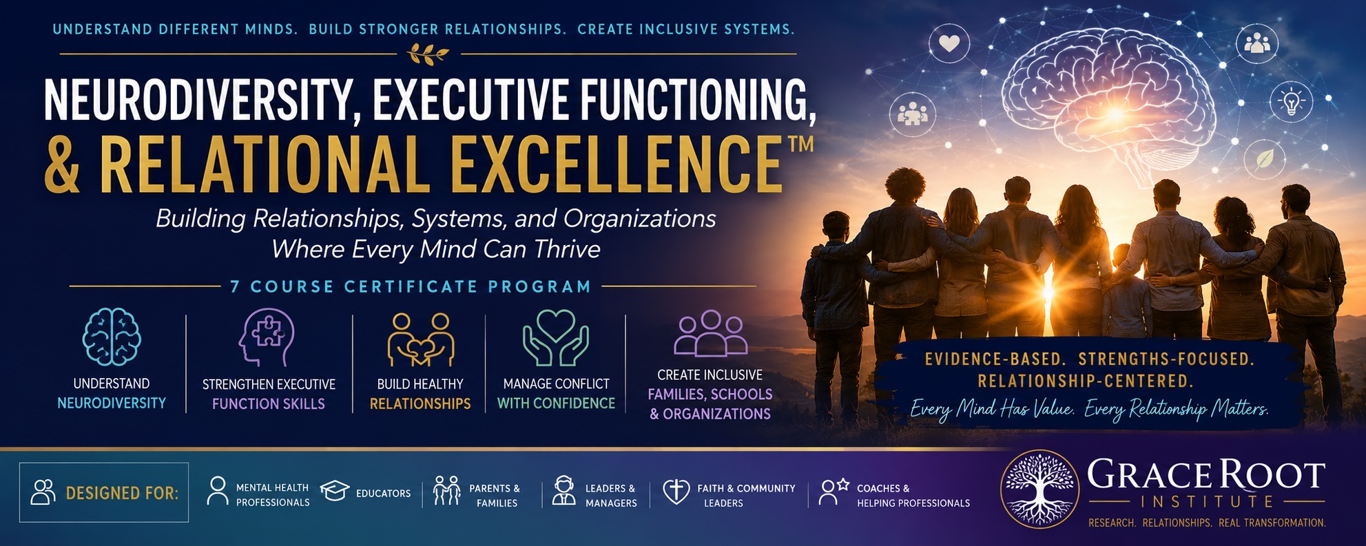 Certificate in Neurodiversity, Executive Functioning & Relational Excellence — a 7-course certificate program from GraceRoot Institute. Understand different minds, build stronger relationships, and create inclusive systems. Evidence-based, strengths-focused, relationship-centered. Every mind has value. Every relationship matters.